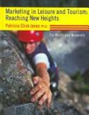 Marketing in Leisure and Tourism : Reaching New Heights Patricia