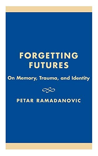 Forgetting Futures: On Meaning, Trauma and Identity.by Ramadanovic New<|
