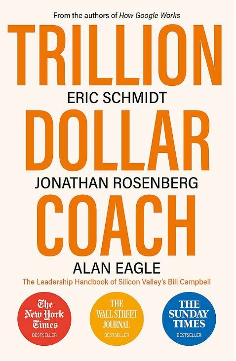 Trillion Dollar Coach: The Leadership Handbook of Silicon Valley’s Bill Campbell