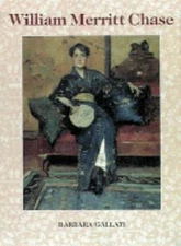 William Merritt Chase (Library of American Art) by Barbara Dayer Gallati
