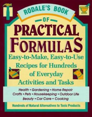 Rodale's Book of Practical Formulas: Easy-To-Make, Easy-To-Use, Recipes f - GOOD