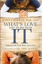 What's Love Got to Do with It: Talking With Your Kids About Sex by Chirban, John