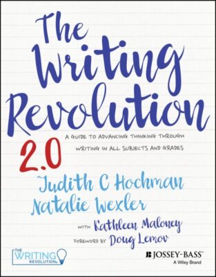 Writing Revolution 2.0 : A Guide to Advancing Thinking Through Writing in All...