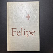 Felipe: Being the Little Known History of the Only Canonized Saint : 1962 HC
