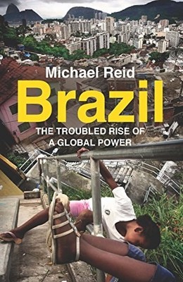 Brazil: The Troubled Rise of a Global Power, Reid, Michael, Good Book