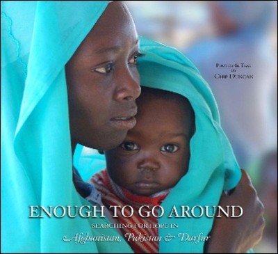 Enough To Go Around: Searching for Hope in Afghanistan, Pakistan & Darfur by Chi
