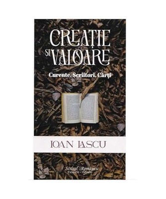 Creatie Si Valoare. Curente, Scriitori, Carti, Ioan Lascu