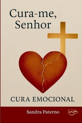 Cura-Me Senhor: Cura Emocional by Sandra Paterno (Portuguese) Paperback Book