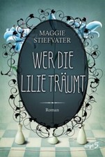 Wer die Lilie träumt, Roman von Maggie Stiefvater