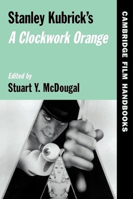 Stuart Y. McDougal Stanley Kubrick's A Clockwork Orange (Paperback)