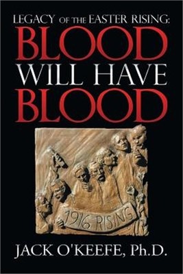 Legacy of the Easter Rising: Blood Will Have Blood (Paperback or Softback)