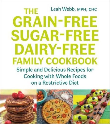 The Grain-Free, Sugar-Free, Dairy-Free Fa..., Leah Webb