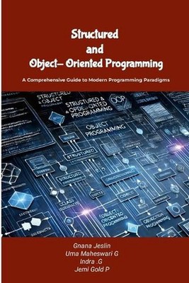 Structured and Object-Oriented Programming: A Comprehensive Guide to Modern Prog