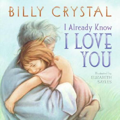 I Already Know I Love You - Board book By Crystal, Billy - VERY GOOD