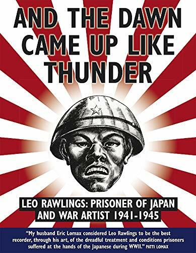 And the Dawn Came Up Like Thunder: Leo Rawlings: Prisoner of Japan and War Arti - Image 5