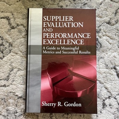 Supplier Evaluation and Performance Excellence : A Guide to Meaningful Metrics 