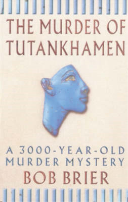 The Murder Of Tutankhamen: A 3000-year-old Murder Mystery, Bob Brier, Used; Very