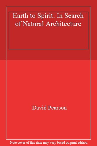 Earth to Spirit: In Search of Natural Architecture By David Pea .9781856751360