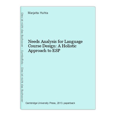 Needs Analysis for Language Course Design: A Holistic Approach to ESP Huhta, Mar