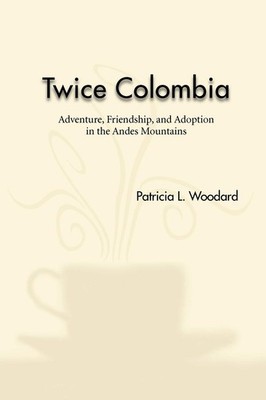 Twice Colombia: Adventure Friendship and Adoption in the