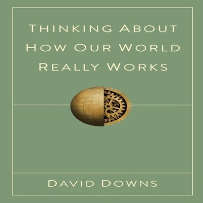 Thinking About How Our World Really Works David Downs Paperback A