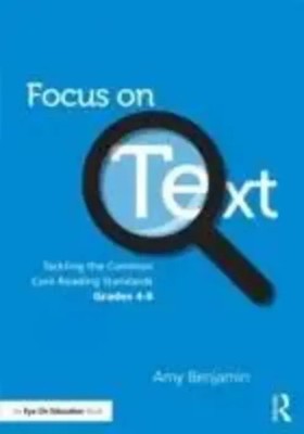 Focus on Text | Tackling the Common Core Reading Standards, Grades 4-8 | Buch