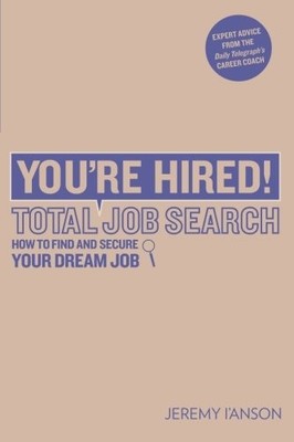 You're Hired! Total Job Search (second edition): CVs, Interview 