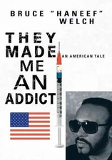 They Made Me An Addict: An American Tale by Bruce Welch (English) Hardcover Book