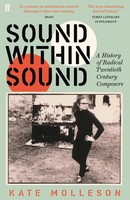 Sound Within Sound | A History Of Radical Twentieth Century Composers | Molleson