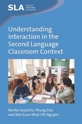 Understanding Interaction in the Second Language Classroom Context by Noriko Iwa