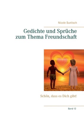 Gedichte und Sprche zum Thema Freundschaft: Sch?n, dass es dich gibt! by Nicole 