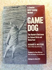 Game Dog : The Hunter's Retriever Hardcover Richard A. Wolters