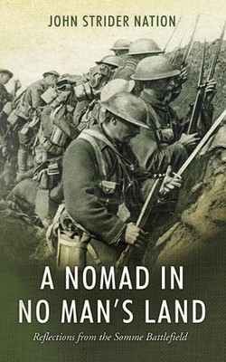 A Nomad in No Man's Land: Reflections from the Somme Battlefield by John Strider