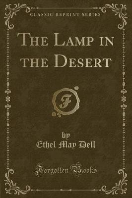 The Lamp in the Desert Classic Reprint, Ethel May
