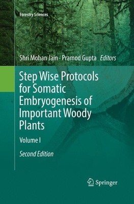 Step Wise Protocols for Somatic Embryogenesis of Important Wo... - 9783030077839