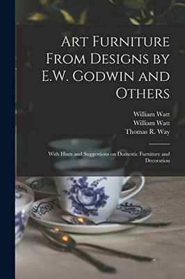 Art Furniture from Designs by E. W. Godwin and Others : -  NEW William Watt 2021