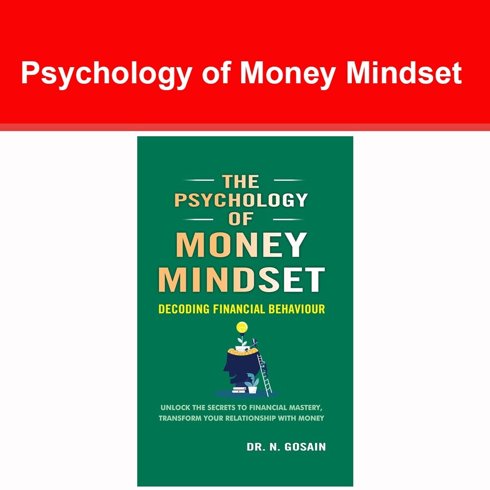 The Psychology of Money Mindset : Decoding Financial Behaviour, Unlock Secrets