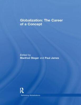 Globalization : The Career of a Concept, Paperback by Steger, Manfred B. (EDT...