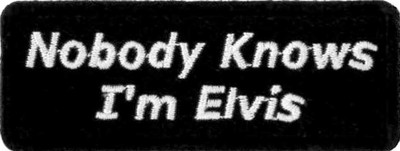 Nobody Knows, I'm Elvis embroidered Patch 8cm X 3cm (3'' X 1 1/4'')