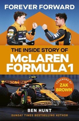 Forever Forward: The inside story of McLaren Formula 1 by Ben Hunt Hardcover Boo