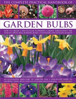 The Complete Practical Handbook of Garden Bulbs: How t by Kathy Brown 1844765733