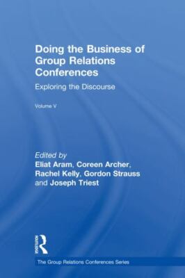 Doing the Business of Group Relations Conferences : Exploring the Discourse, ...
