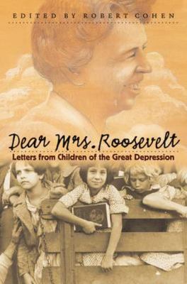 Dear Mrs. Roosevelt : Letters from Children of the Great Depression by Robert...