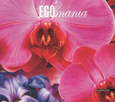 Egomania. Just When I Think I've Understood...Appena Ho Capito D'aver Capito..