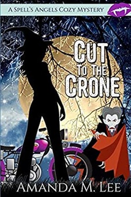 Cut to the Crone A Spell's Angels Cozy Mystery Amanda M. Lee