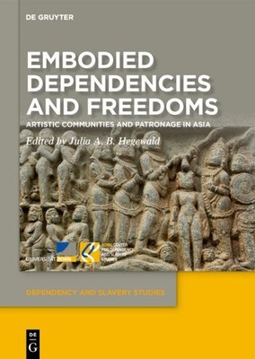 Embodied Dependencies and Freedoms : Artistic Communities and Patronage in As...