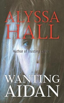 Alyssa Hall Wanting Aidan (Paperback)