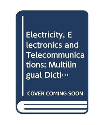 Electricity, Electronics and Telecommunications: Multilingual Dictionary : Engli