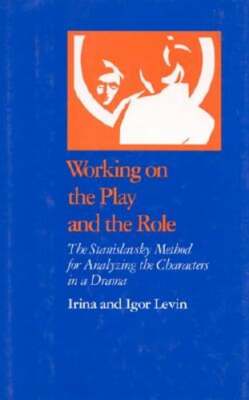 Working on the Play and the Role: The Stanislavsky Method for Analyzing the: New