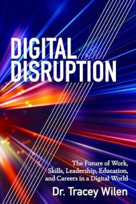 Tracey Wilen-Daugent - Digital Disruption   The Future of Work Skills - X555z